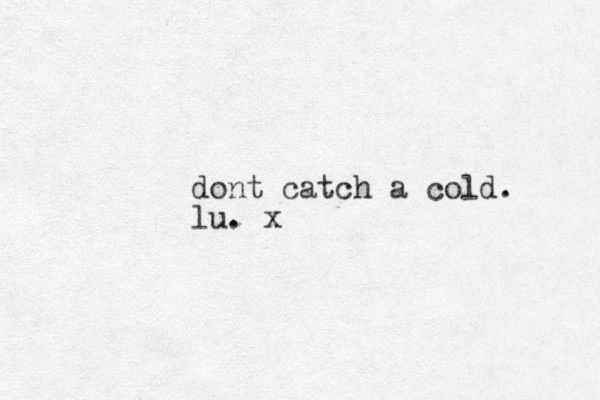 dont catch a cold. lu. x