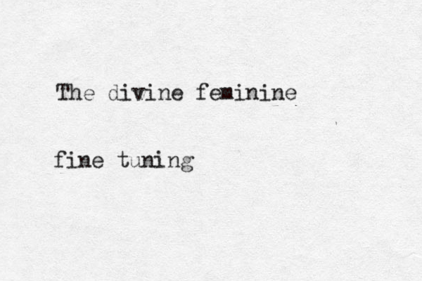 The divine feminine fine tuning