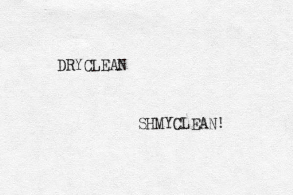 DRYCLEAN SHMYCLEAN! 