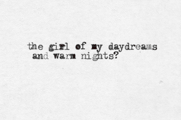 the girl of my daydreams and warm nights? 