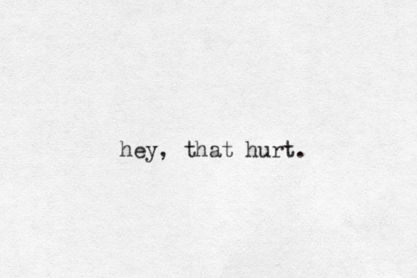 hey, that hurt.
