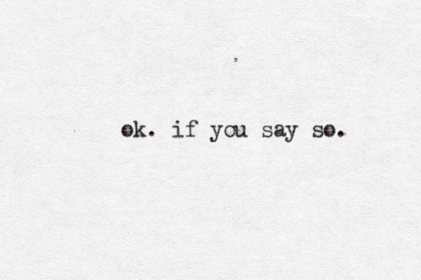ok. if you say so. 