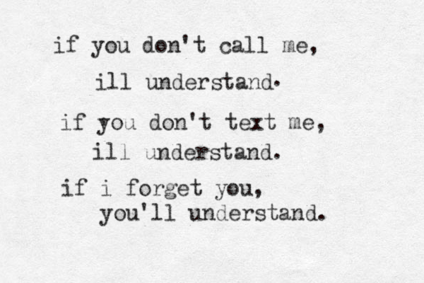 if you don't call me, ill understand if you don't text me, ill understand. . ' if i forget you , you'll understand. 