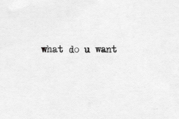 what do u want