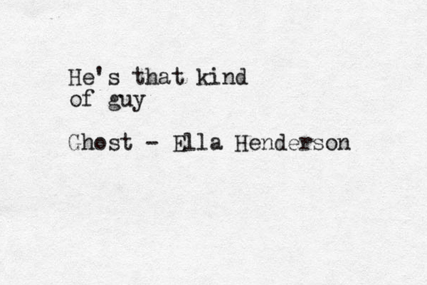 He's that kind of guy Ghost - Ella Henderson