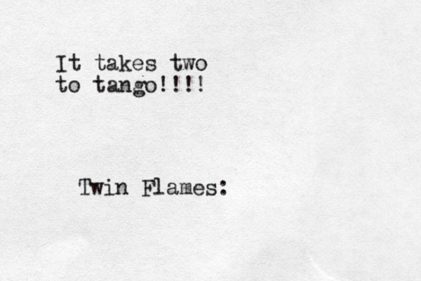 It takes two to tango!!!! Twin Flames: