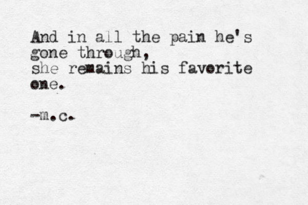 And in all the pain he's gone through, she remains his favorite one. -m.c. 