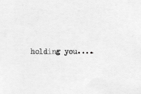 holding you....