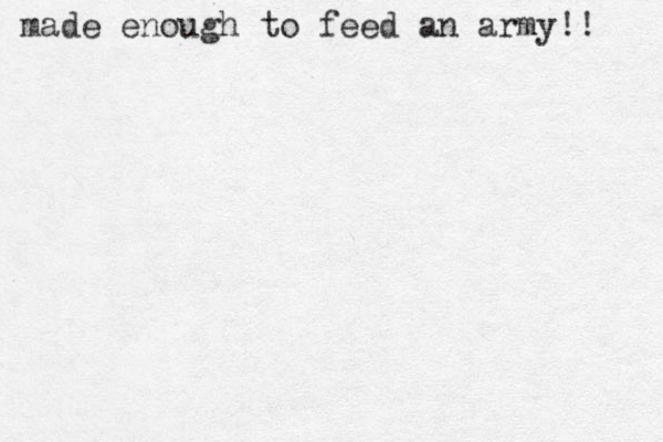 made enough to feed an army!! 