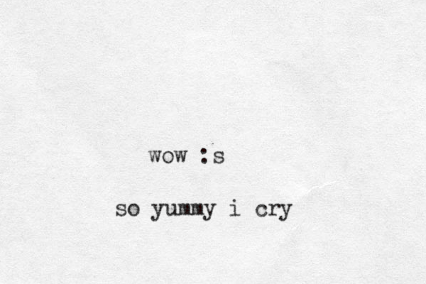 wow :s yummy i cry so