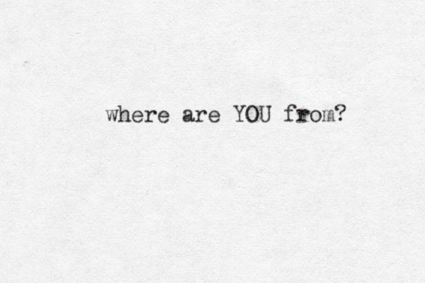 where are YOU from? 