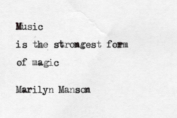 Music is the strongest form of magic Marilyn Manson