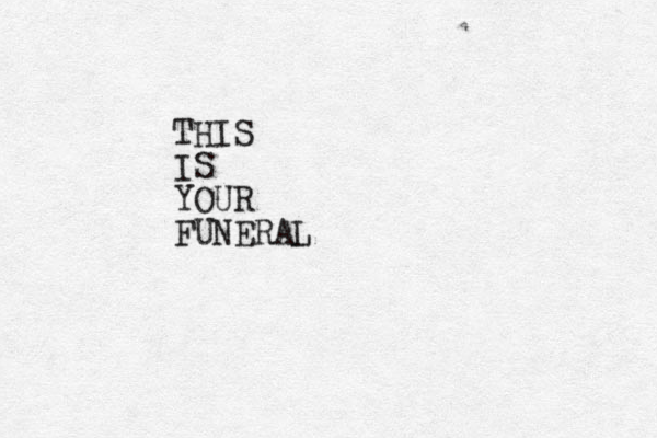 THIS IS YOUR FUNERAL