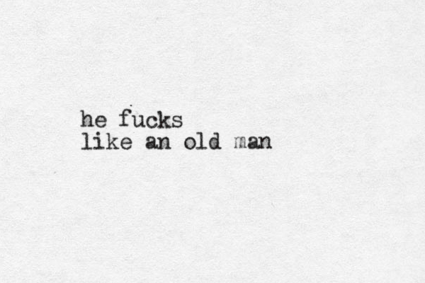 he fucks like an old man