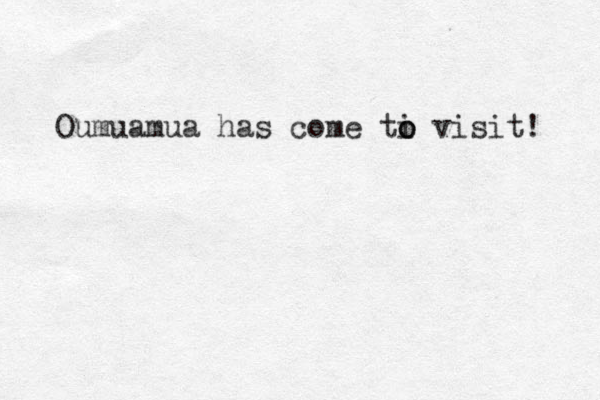 Oumuamua has come ti o o visit! 