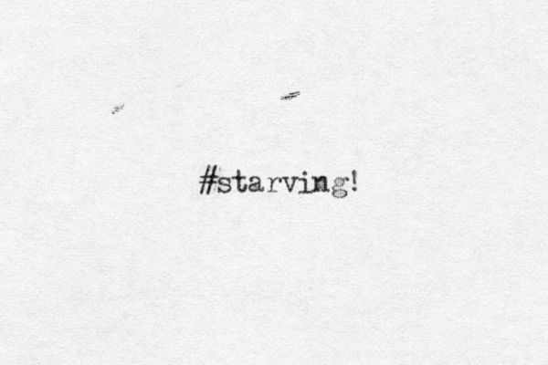 #starving!