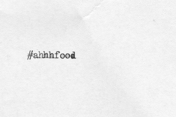 #ahhhfood