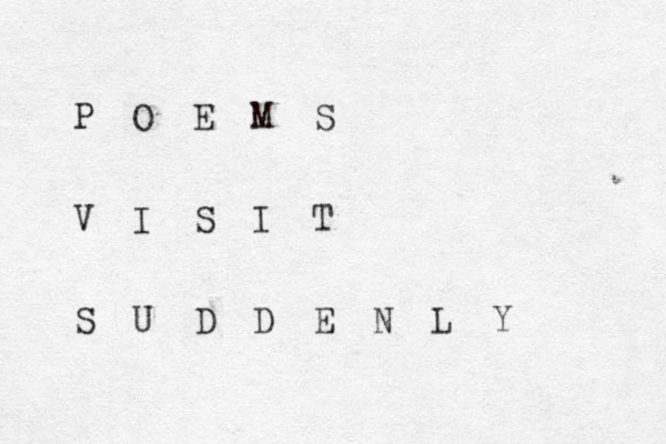 P O E M S V I S I T S U D D E N L Y 