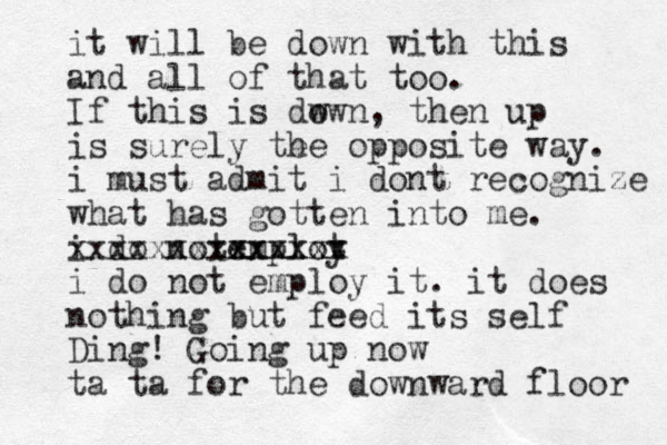 it will be down with this and all of that too. If this is dw own, then up is surely te he opposite way. i must admit i dont recognize what has gotten into me. i do not emplot y xxxxx xxxxxxx xxxxxxx i do not employ it. it does nothing but feed its self Ding! Going up now ta ta for the downward floor 