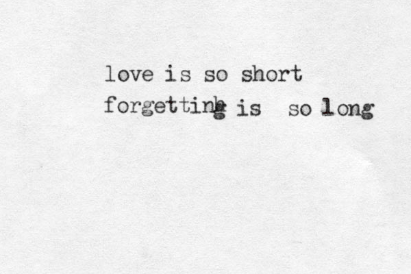love is so short forgettinh g is so long 