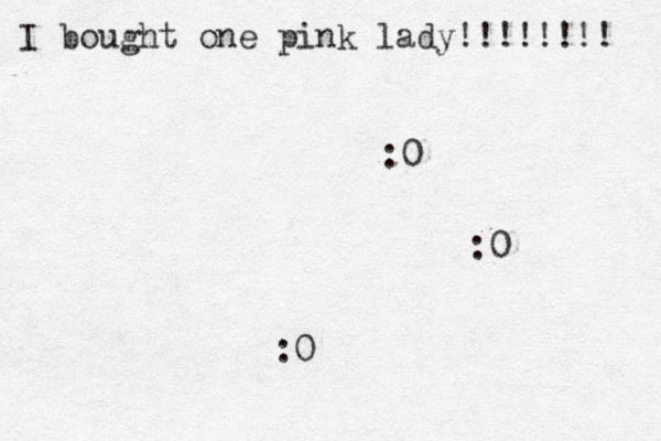 I bought one pink lady!!!!!!!! :0 :0 :0 