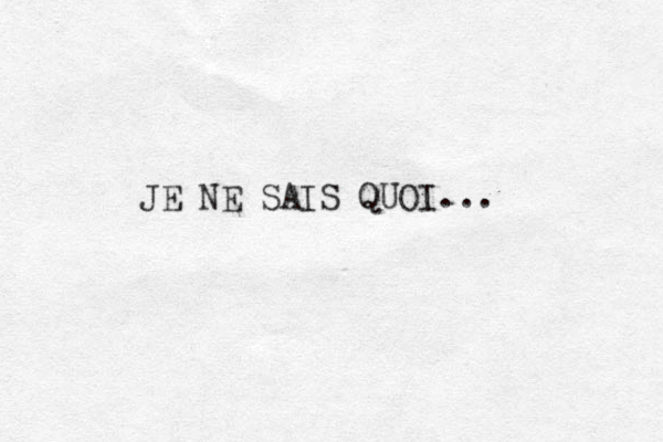 JE NE SAIS QUOI... 