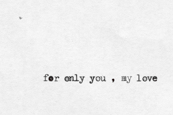 for only you , my love 