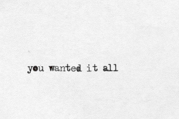 you wanted it all