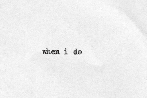 when i do