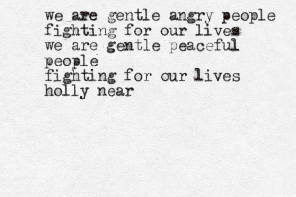 we are gentle angry people fighting for our lives we are gentle peaceful people fighting for our lives holly near 
