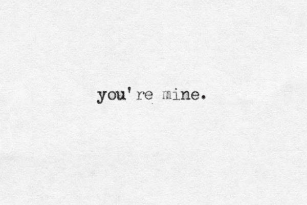 you're mine.