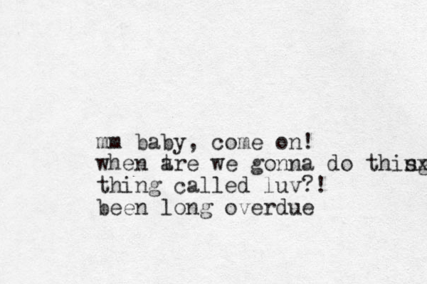 mm baby, come on! when t are we gonna do thing sx thing called luv?! been long overdue