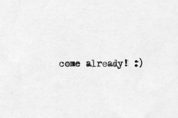 come already! :) 