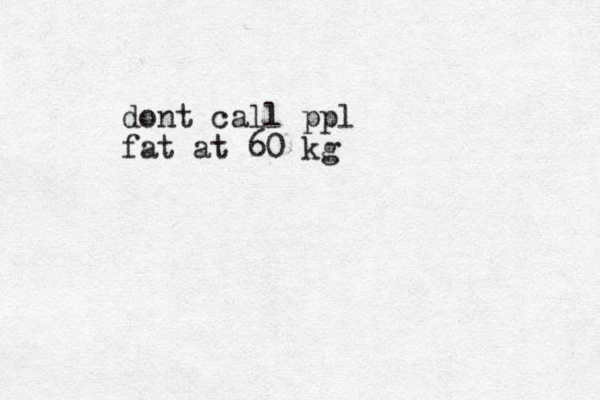 dont call ppl fat at 60 kg