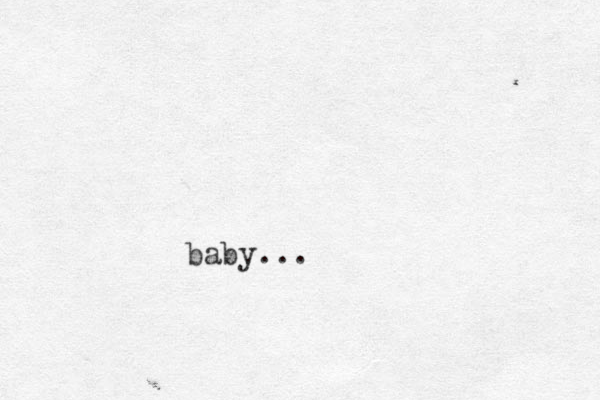 baby...