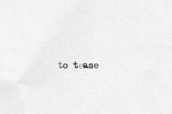 to tease
