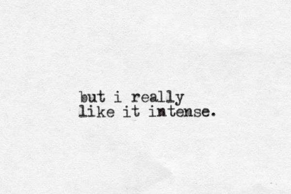 but i really like it intense.