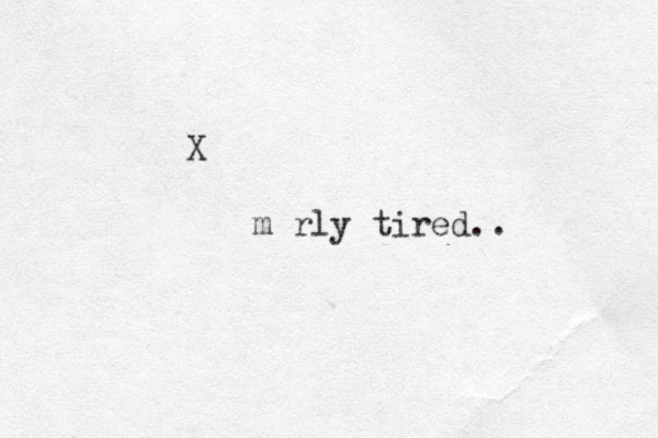 X m rly tired.. 