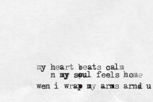 heart my beats calm n my spu o l feels home wen i wrap my arms arnd u 