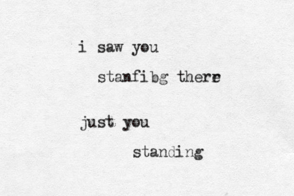 i saw you stanfibg therr e just you standing