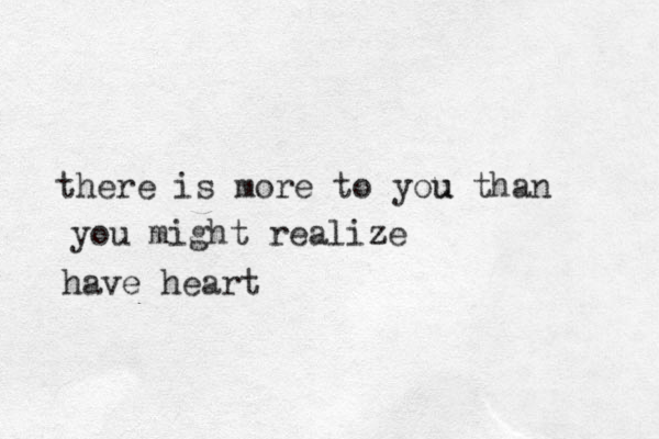 there is more to you u than you might realize z have heart 