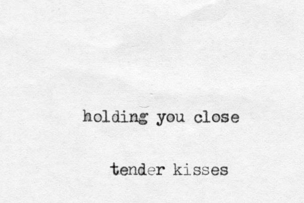 holding you close tender kisses