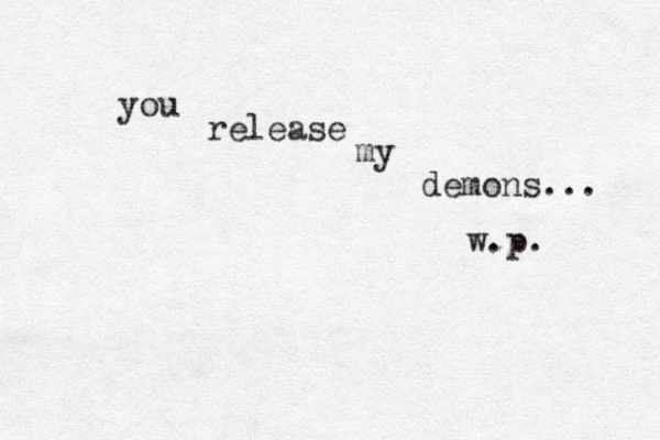 you release my demons... w.p. 
