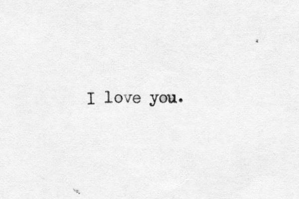 I love you.