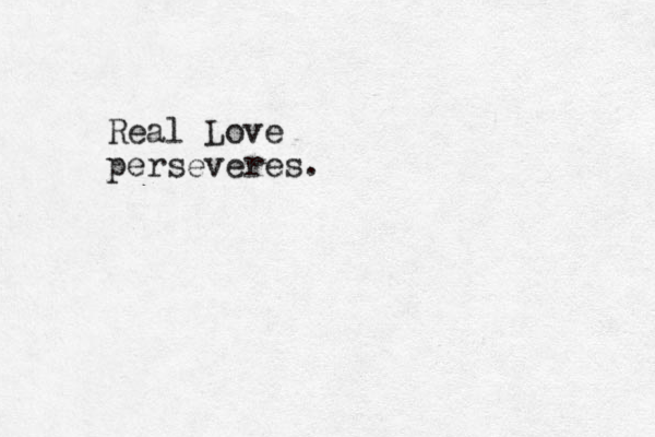 Real Love perseveres.