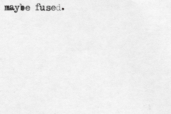 maybe fused.