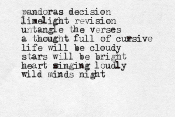 pandoras decision limelight revision untangle the verses a thought full of cursive life will be cloudy stars will be bright heart singing loudly wild minds night