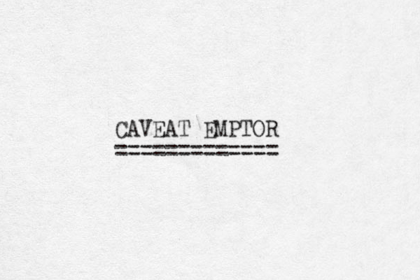 CAVEAT EMPTOR ============= 