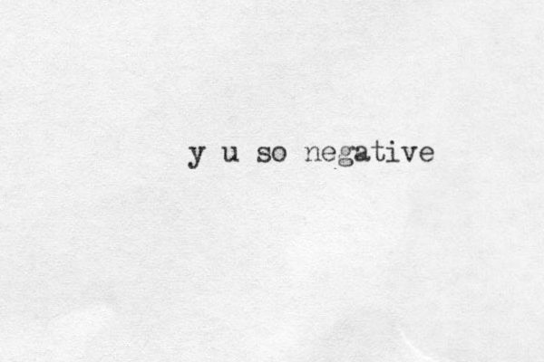 y u so negative
