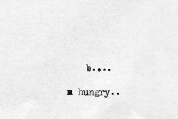 b.. .. m hungry..